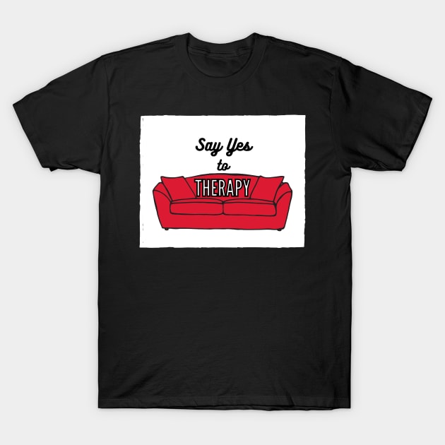 Say Yes to Therapy! T-Shirt by Hai~Hai Designs